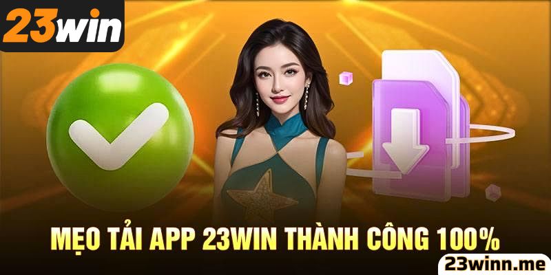 Mẹo tải app 23win